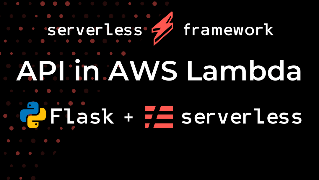 Flask + Serverless — API in AWS Lambda the easy way